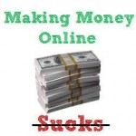 Forget Making Money Online – It Sucks #2