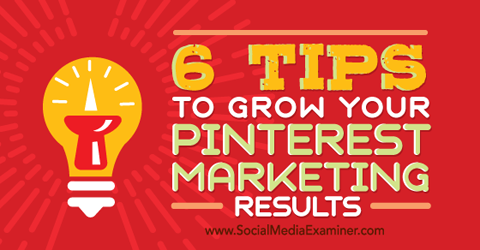 Tips to Grow Your Pinterest Marketing Results